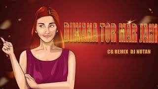 Diwana Tor Mar Jahi  Cg Remix  Dj Nutan [upl. by Iknarf]