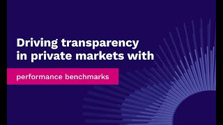 Driving transparency in private markets with performance benchmarks [upl. by Nelac4]