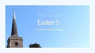 Sunday 18th May 2025  Easter 5  St Johns Church Danbury [upl. by Buerger923]