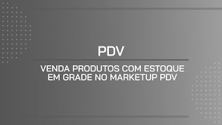 TUTORIAL  VENDA PRODUTOS COM ESTOQUE EM GRADE NO MARKETUP PDV [upl. by Aknahs928]