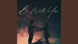 Be With You [upl. by Combe]