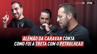 ALEMÃO DA CARAVAN TRETOU COM O PETROLHEAD [upl. by Noval673]