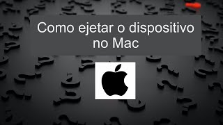 Como ejetar o dispositivo no Mac [upl. by Oria189]