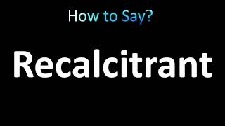 How to Pronounce Recalcitrant correctly [upl. by Pillihp]