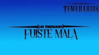 Fuiste mala Los temerarios Lyrics [upl. by Eiralc41]