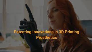 Patenting Innovations in 3D Printing Prosthetics [upl. by Randy]