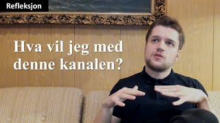 Refleksjon hva vil jeg med denne kanalen [upl. by Atima389]