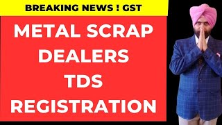 Metal Scrap Dealers GST Registration for deducting TDS under GST [upl. by Delamare]