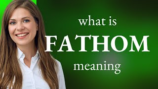 Fathom  FATHOM meaning [upl. by Yadahs]