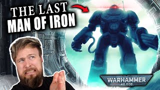 What Happened To The Last Man Of Iron  Warhammer 40K Lore [upl. by Navlys]