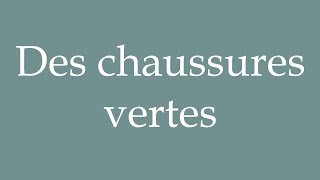 How to Pronounce Des chaussures vertes Green Shoes Correctly in French [upl. by Ahsem]