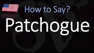 How to Pronounce Patchogue CORRECTLY [upl. by Watts]