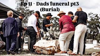 Ep 11  Dads Funeral Pt3 Burial [upl. by Cadel]