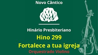 299  Fortalece a tua igreja  HNC  Tocado Violino [upl. by Dragde991]