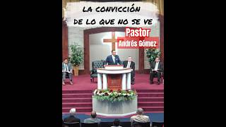 Pastor Andrés Gómez LA CONVICCION DE LO QUE NO SE VE [upl. by Reywas]