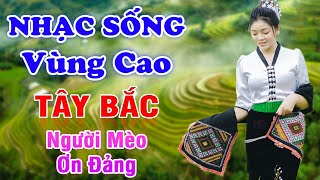 Người Mèo Ơn Đảng  LK Nhạc Tây Bắc Remix Có Lời 2024  Nhạc Sống Tây Bắc Vùng Cao Hay Nhất [upl. by Davida]