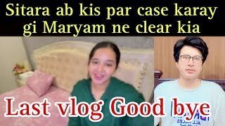 Sitara ab kis par case karay gi Maryam ne clear Kar dia last vlog good bye [upl. by Issej]