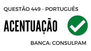 Questão 449  Português para Concursos  Acentuação  CONSULPAM [upl. by Assille]