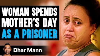 Woman Spends MOTHERS DAY As A PRISONER  Dhar Mann Studios [upl. by Yaj964]