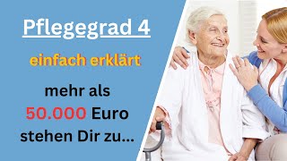 Pflegegrad 4 einfach erklärt  Über 50000 Euro jährlich stehen Dir zu [upl. by Jorgenson]