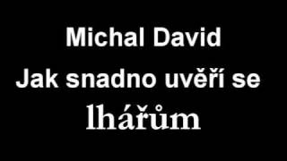 Michal David  Jak snadno uvěří se LHÁŘŮM [upl. by Ronile]