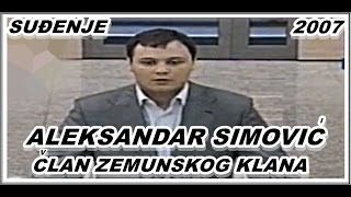 ALEKSANDAR SIMOVIĆČLAN ZEMUNSKOG KLANASUĐENJE 2007 [upl. by Aeriel]