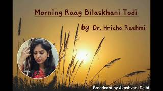 Raag Bilaskhani Todi  Dr Hricha Rashmi  Broadcast by Akashvani Delhi  Indraprastha Radio Channel [upl. by Joyan510]