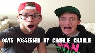 GAYS POSSESSED BY CHARLIE CHARLIE [upl. by Jacqueline]