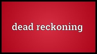 Dead reckoning Meaning [upl. by Lanie826]