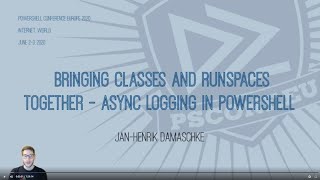 Classes amp runspaces together  Async logging in PowerShell  JanHenrik Damaschke  PSCONFEU 2020 [upl. by Nywroc]