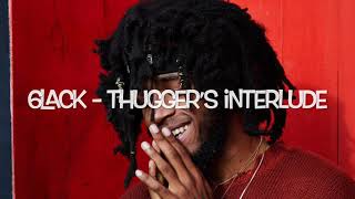 6LACK  Thugger’s Interlude Lyrics [upl. by Krauss]