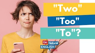 quotTwoquot quotToquot and quotTooquot  Whats The Difference  Learn American English Pronunciation  Go Natural [upl. by Anniroc]