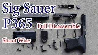 Sig Sauer P365 Full Disassembly From Shoot Wise [upl. by Ynattirb]