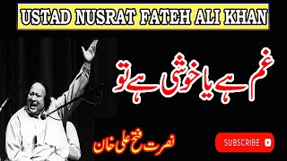 Gham hai ya khushi hai tu  Nusrat Fateh Ali Khan [upl. by Aivad]