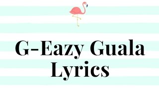 GEazy  Guala Lyrics [upl. by Annayram]