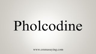 How To Say Pholcodine [upl. by Niehaus]