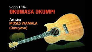 Okuwasa Okumpi  Moses Wamala Omuyovu [upl. by Dett524]