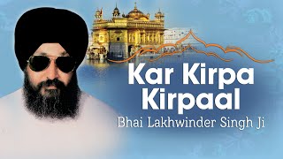 Bhai Lakhwinder Singh Ji  Kar Kirpa Kirpaal  Sahiba [upl. by Charleen]