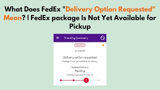 What Does FedEx quotDelivery Option Requestedquot Mean  FedEx Package Is Not Yet Available For Pickup [upl. by Alexi]