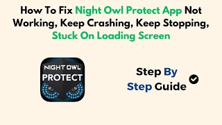 How To Fix Night Owl Protect App Not Working Keep Crashing Keep Stopping Stuck On Loading Screen [upl. by Hairym]