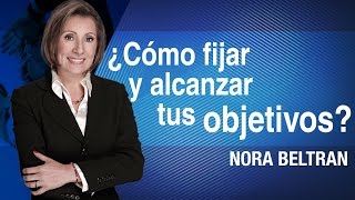 ¿Cómo fijar y alcanzar tus objetivos  Nora Beltran [upl. by Laird]