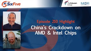 China’s Crackdown on AMD amp Intel Chips  Episode 210  Six Five Podcast [upl. by Steiner]