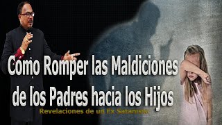 COMO ROMPER LAS MALDICIONES DE LOS PADRES HACIA LOS HIJOS  REVELACIONES DE UN EX SATANISTA [upl. by Zirtaeb524]