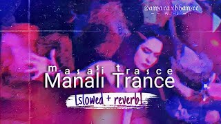 manali trance slowed  reverbed neha kakkar  LoFi  pov you are at a nightclub 😉 [upl. by Duff]