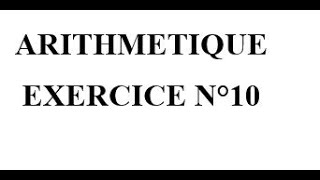 Arithmétique Exercice 10 [upl. by Frentz]