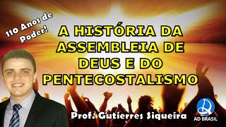 A História da Assembleia de Deus e do Pentecostalismo  Prof Gutierres Siqueira [upl. by Ahsimot170]