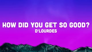 D’lourdes  How Did You Get So Good Lyrics “fuzzy duck ducky fuzz“ TikTok Song [upl. by Sugden]