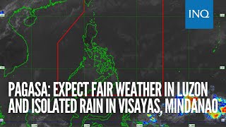 Pagasa Expect fair weather in Luzon and isolated rain in Visayas Mindanao [upl. by Arek]