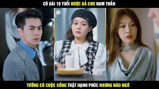 Review phim Vợ Yêu Của Lục Tổng  Cô gái 18 tuổi được gả cho nam thần tưởng có cuộc sống sung sướng [upl. by Alduino]