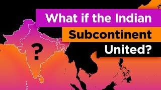 What if the Indian Subcontinent Was ONE Country [upl. by Aleras]